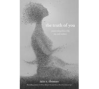 The Truth of You: Poetry about Love, Life, Joy, and Sadness by Thomas, Iain S.