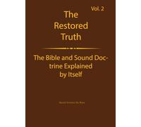 The Truth Restored Volume 2: The Bible and Sound Doctrine Explained for Themselves