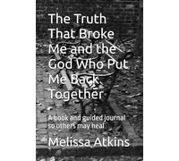 The Truth That Broke Me and the God Who Put Me Back Together: A book and guided journal so others may heal