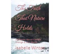 The Truth That Nature Holds: 40 Poems About Climate Change & Our World