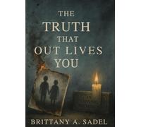 The Truth That Out Lives You