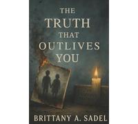 The Truth That Out Lives You