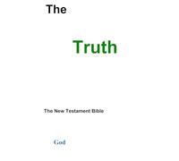 The Truth: The New Testament Bible