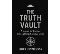 THE TRUTH VAULT: A Journal for Tracking UAP Sightings & Strange Events