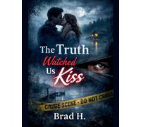 The Truth Watched Us Kiss