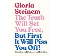 Gloria Steinem The Truth Will Set You Free, But First It Will (Copertina rigida)