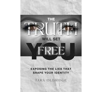 The Truth Will Set You Free: Exposing the Lies That Shape Your Identity