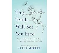 Alice Miller The Truth Will Set You Free (Tascabile)