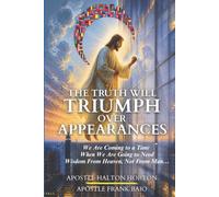 The Truth Will Triumph Over Appearances: We Are Coming to a Time That We Are Going to Need Wisdom From Heaven, Not From Man…