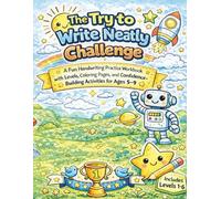 The Try to Write Neatly Challenge: Handwriting Practice Workbook with Lined Pages, Tracing, Copywork, Coloring Pages, and Progressive Levels for Kids Ages 5-9