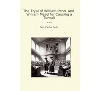 The Tryal of William Penn and William Mead for Causing a Tumult