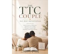 THE TTC COUPLE 365-DAY DEVOTIONAL: Daily Scriptures, Reflections, and Prayers for Couples Trying to Conceive and Growing in Faith While Waiting