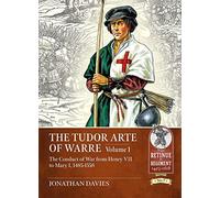 The Tudor Arte of Warre: The Conduct of War from Henry VII to Mary I, 1485-1558