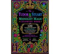 The Tudor & Stuart Midnight Magic Coloring Book 120 Antique Patterns in Negative Format (White Lines on Black Background) for Glow-in-the-Dark, Neon, ... Reimagined from the 1608 Trevelyon Miscellany
