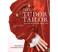 The Tudor Tailor: Reconstructing Sixteenth-Century Dress