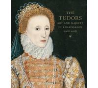 The Tudors : Art and Majesty in Renaissance England
