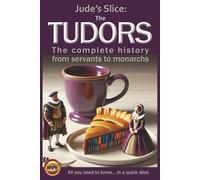 The Tudors: The complete history from servants to monarchs