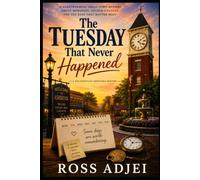 The Tuesday That Never Happened: A Delightfully Impossible Mystery