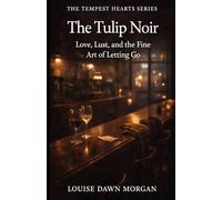 The Tulip Noir: Love, Lust, and the Fine Art of Letting Go
