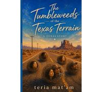 The Tumbleweeds of the Texas Terrain: A Texas Story
