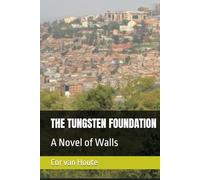 THE TUNGSTEN FOUNDATION: A Novel of Walls