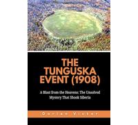 The Tunguska Event (1908): A Blast from the Heavens: The Unsolved Mystery That Shook Siberia