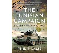 The Tunisian Campaign: North Africa 1942-1943
