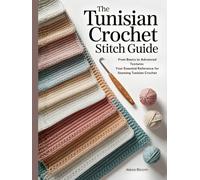 The Tunisian Crochet Stitch Guide: From Basics to Advanced Textures - Your Essential Reference for Stunning Tunisian Crochet Designs
