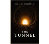 The Tunnel by Bernhard Kellermann (First Modern English Translation)