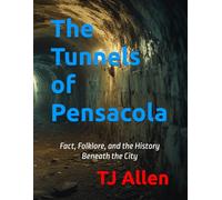 The Tunnels of Pensacola: Fact, Folklore, and the History Beneath the City