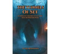 The Tunnels of Set: An Operative Grimoire of Evocation from the Nightside Paths: Black Magic, Beneficial Workings, and Spirit Evocation from the Nightside