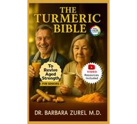 THE TURMERIC BIBLE To Revive Aged Strength For Seniors: Exercises, Diet and 7-Day Meal Plan to Heal Joint and Back Pain, Boost Immune System, Increase Mobility and Renew Vitality