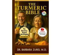 THE TURMERIC BIBLE To Revive Aged Strength For Seniors: Exercises, Diet and 7-Day Meal Plan to Heal Joint and Back Pain, Boost Immune System, Increase Mobility and Renew Vitality