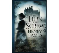 The Turn of the Screw: A Chilling Tale of Obsession, Deception, and Haunting Shadows