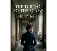 The turn of the screw: By henry james