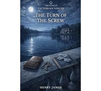 The Turn of the Screw: The complete original text with chapter summaries, historical context, key quotes, themes, and critical perspectives.