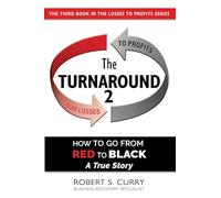 The Turnaround 2: How to Go from Red to Black, A True Story