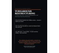 The Turnaround & Restructuring Playbook: 13-Week Cash Flow, Covenant Renegotiation, Distressed Operations, Technical Interview Questions, Case Studies, and Model Answers