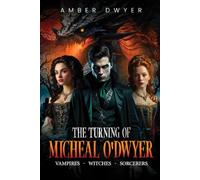 THE TURNING OF MICHEAL O'DWYER: VAMPIRES - WITCHES - SORCERERS