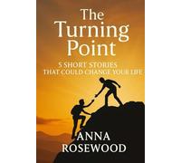 The Turning Point - Whispers of Hope: 5 Stories of Change and Courage: Motivational Short Stories with Life Lessons to Inspire and Empower