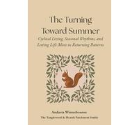 The Turning Toward Summer: Cyclical Living, Seasonal Rhythms, and Letting Life Move in Returning Patterns