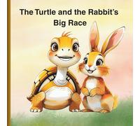 The Turtle and the Rabbit’s Big Race: The Wise turtle and proud rabbit