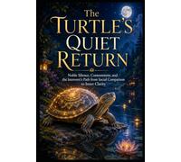 The Turtle’s Quiet Return: Noble Silence, Contentment, and the Introvert’s Path from Social Comparison to Inner Clarity
