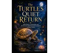 The Turtle’s Quiet Return: Noble Silence, Contentment, and the Introvert’s Path from Social Comparison to Inner Clarity