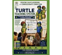 The Turtle Teaching System: Creating Calm Classrooms with Compassionate Correction
