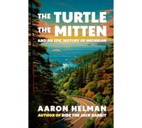 The Turtle, The Mitten, and An Epic History of Michigan