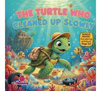 The Turtle Who Cleaned Up Slowly: A Gentle Rhyming Picture Book About Patience, Small Steps, and Building Good Habits