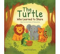 The Turtle Who Learned to Share: Tales from the Forest of Plenty: Big lessons from little forest friends: 1