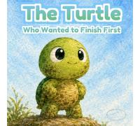 The Turtle Who Wanted to Finish First: A gentle bedtime story about friendship, kindness, and learning to share for children ages 3-6