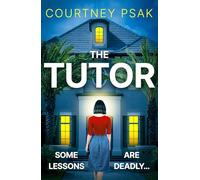 The Tutor: An utterly gripping psychological thriller with a heart stopping twist